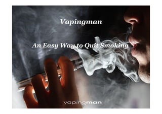 Vapingman
An Easy Way to Quit Smoking
 