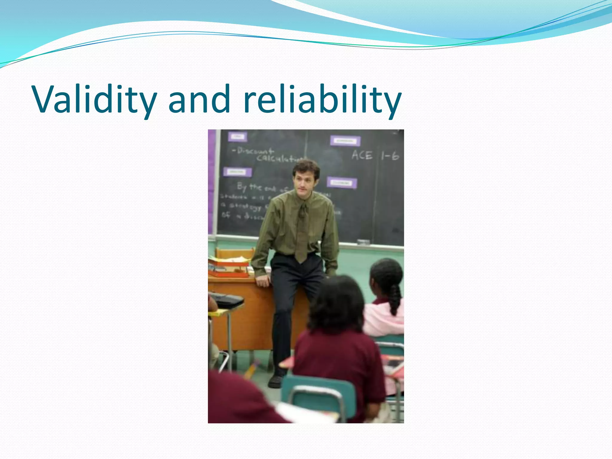 Validity and reliability
 