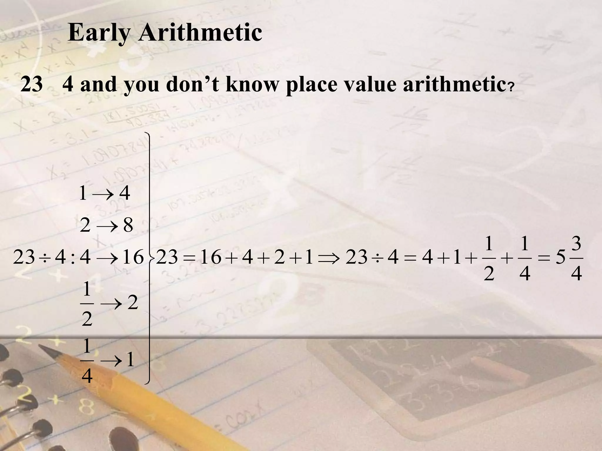 Early Arithmetic23÷ 4 and you don’t know place value arithmetic?