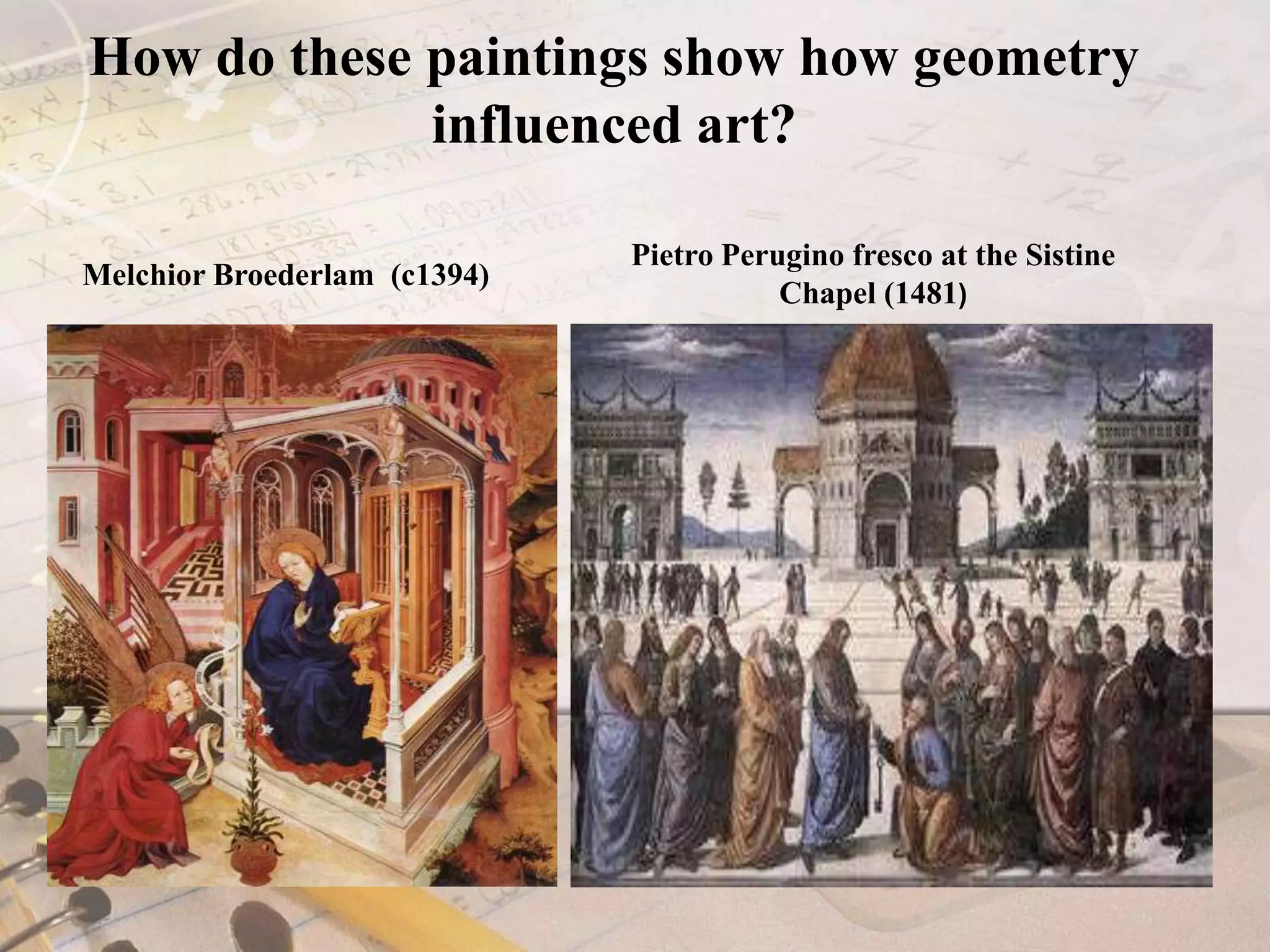 How do these paintings show how geometry influenced art?Pietro Perugino fresco at the Sistine Chapel (1481)Melchior Broederlam(c1394)