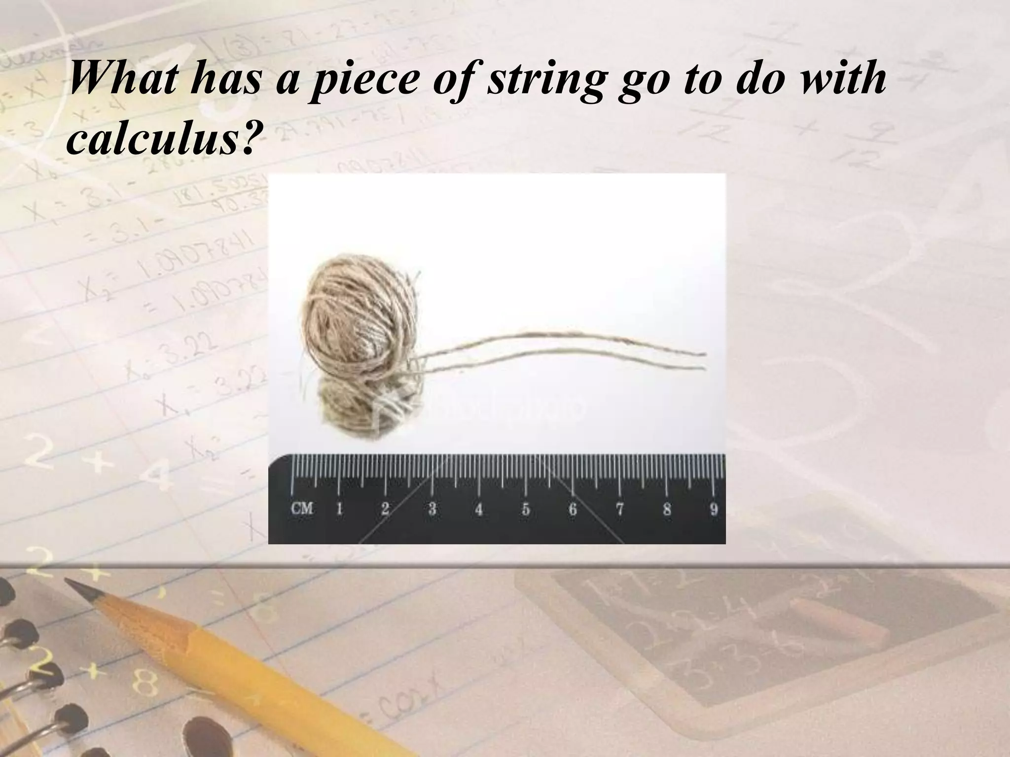 What has a piece of string go to do with calculus?