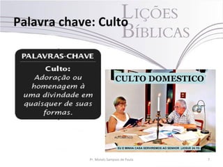 Palavra chave: Culto
7Pr. Moisés Sampaio de Paula
 
