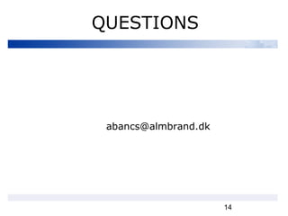 14
QUESTIONS
abancs@almbrand.dk
 