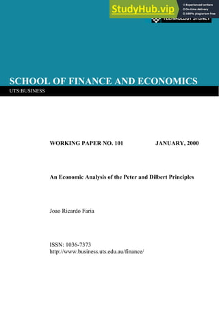 SCHOOL OF FINANCE AND ECONOMICS
UTS:BUSINESS
WORKING PAPER NO. 101 JANUARY, 2000
An Economic Analysis of the Peter and Dilbert Principles
Joao Ricardo Faria
ISSN: 1036-7373
http://www.business.uts.edu.au/finance/
 