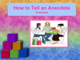 How to Tell an Anecdote
Examples
 
