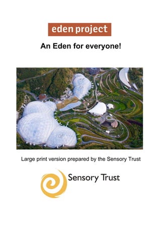 An Eden for everyone!




Large print version prepared by the Sensory Trust
 