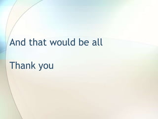 And that would be all
Thank you
 