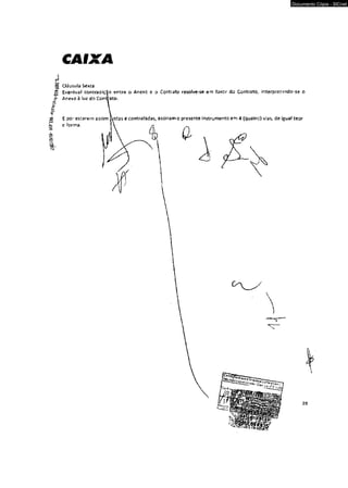 CAIXA 
Documento Cópia - SICnet 
S Cláusula Sexta 
£ Eventual contradição entre o Anexo e o Contraio resolve-se em favcr da Contrato, interpretando-se o 
T Anexo à luz do Conwato. 
sg E por estarem assim 
e fcrms. 
*o 
sÔ 
â... 
st3s e contratadas, assinam o presente instrumento em 4 (quatro) vias, de igual teor 
Q- 
2 8 
 