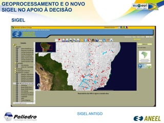 GEOPROCESSAMENTO E O NOVO
SIGEL NO APOIO À DECISÃO

  SIGEL




                      SIGEL ANTIGO
 