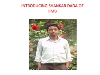 INTRODUCING SHANKAR DADA OF
IIMB

 