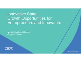 Innovative State —
Growth Opportunities for
Entrepreneurs and Innovators
www.innovativestate.com
@aneeshchopra
#HybridCloudTour
 