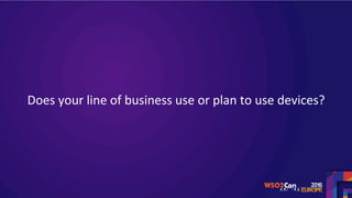 Does	your	line	of	business	use	or	plan	to	use	devices?	
 