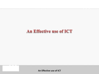 An Effective use of ICT
 