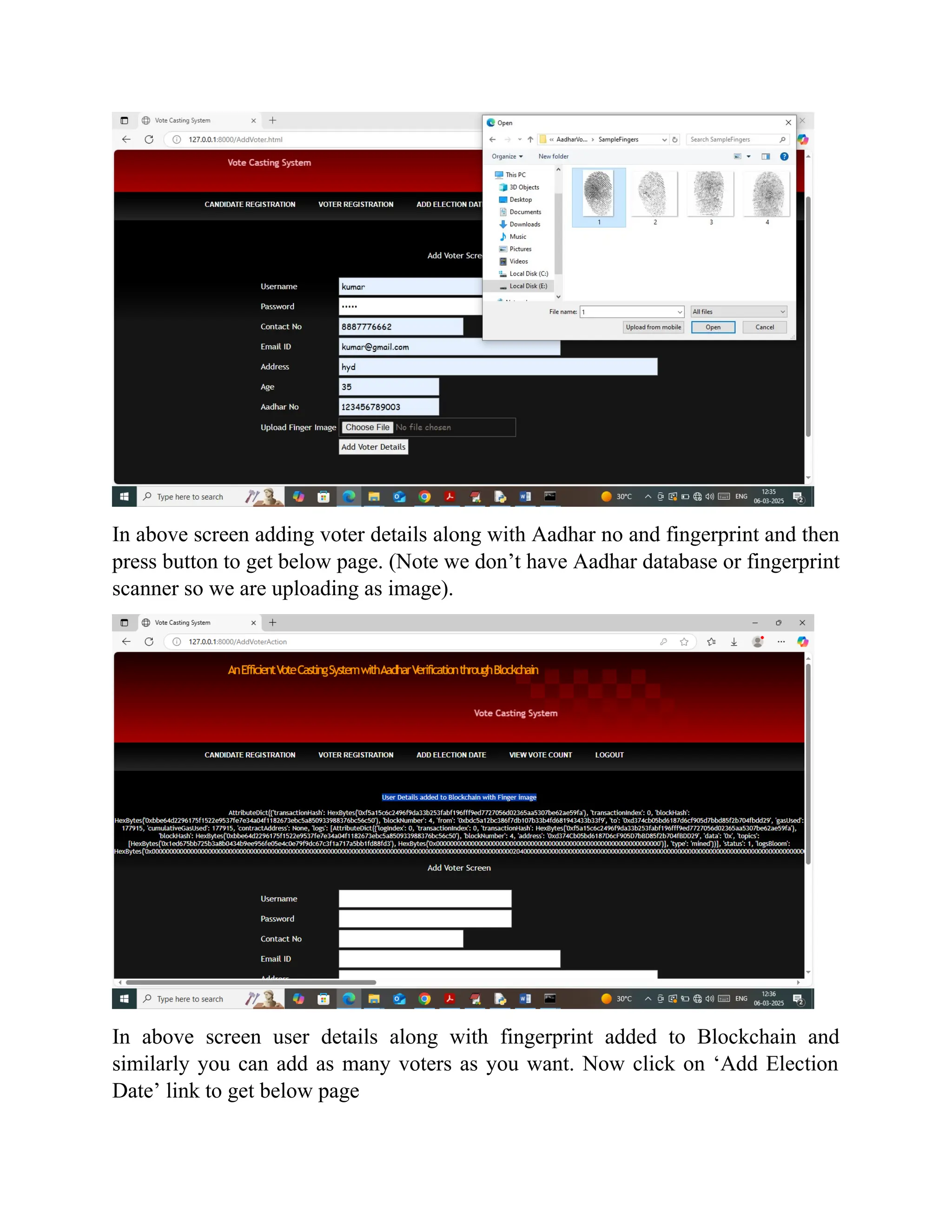 In above screen adding voter details along with Aadhar no and fingerprint and then
press button to get below page. (Note we don’t have Aadhar database or fingerprint
scanner so we are uploading as image).
In above screen user details along with fingerprint added to Blockchain and
similarly you can add as many voters as you want. Now click on ‘Add Election
Date’ link to get below page
 