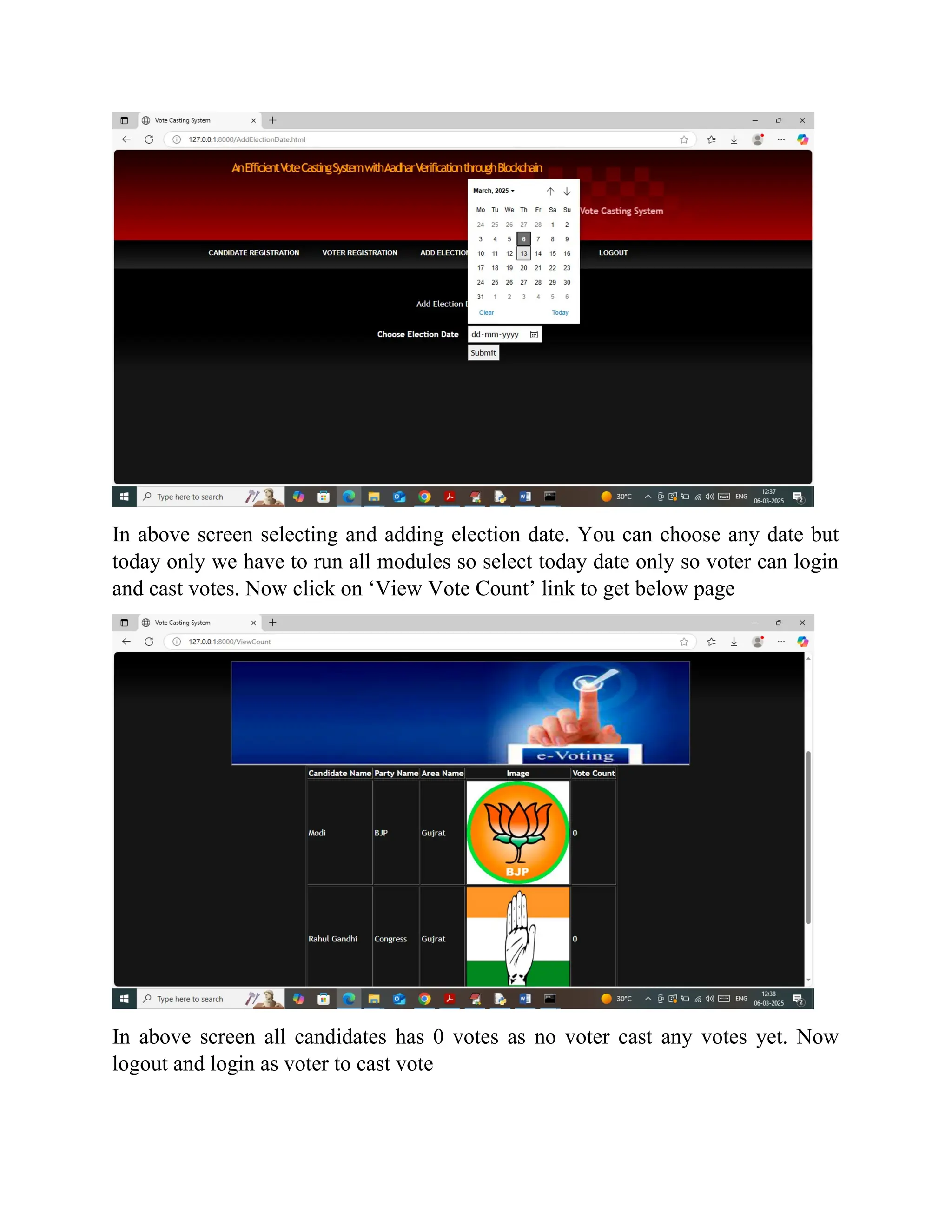 In above screen selecting and adding election date. You can choose any date but
today only we have to run all modules so select today date only so voter can login
and cast votes. Now click on ‘View Vote Count’ link to get below page
In above screen all candidates has 0 votes as no voter cast any votes yet. Now
logout and login as voter to cast vote
 