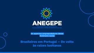 Os aspectos empreendedores desse
fenômeno social
Brasileiros em Portugal – De volta
às raízes lusitanas
 
