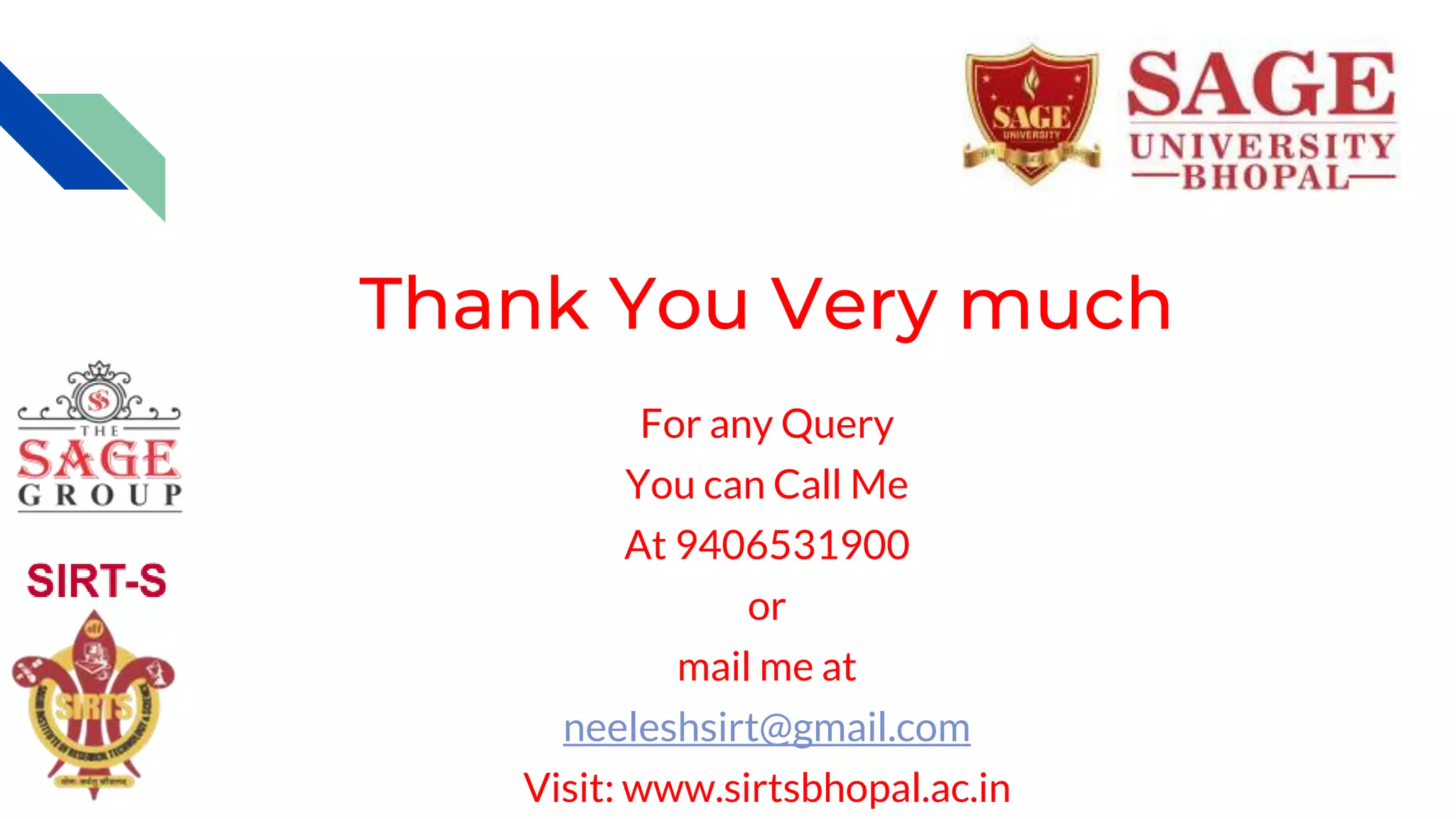 Thank You Very much
For any Query
You can Call Me
At 9406531900
or
mail me at
neeleshsirt@gmail.com
Visit: www.sirtsbhopal.ac.in
 
