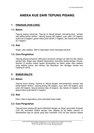 TTG PENGOLAHAN PANGAN




         ANEKA KUE DARI TEPUNG PISANG

1.   PINUKUIK (PAN CAKE)

1.1. Bahan
     Tepung pisang c...