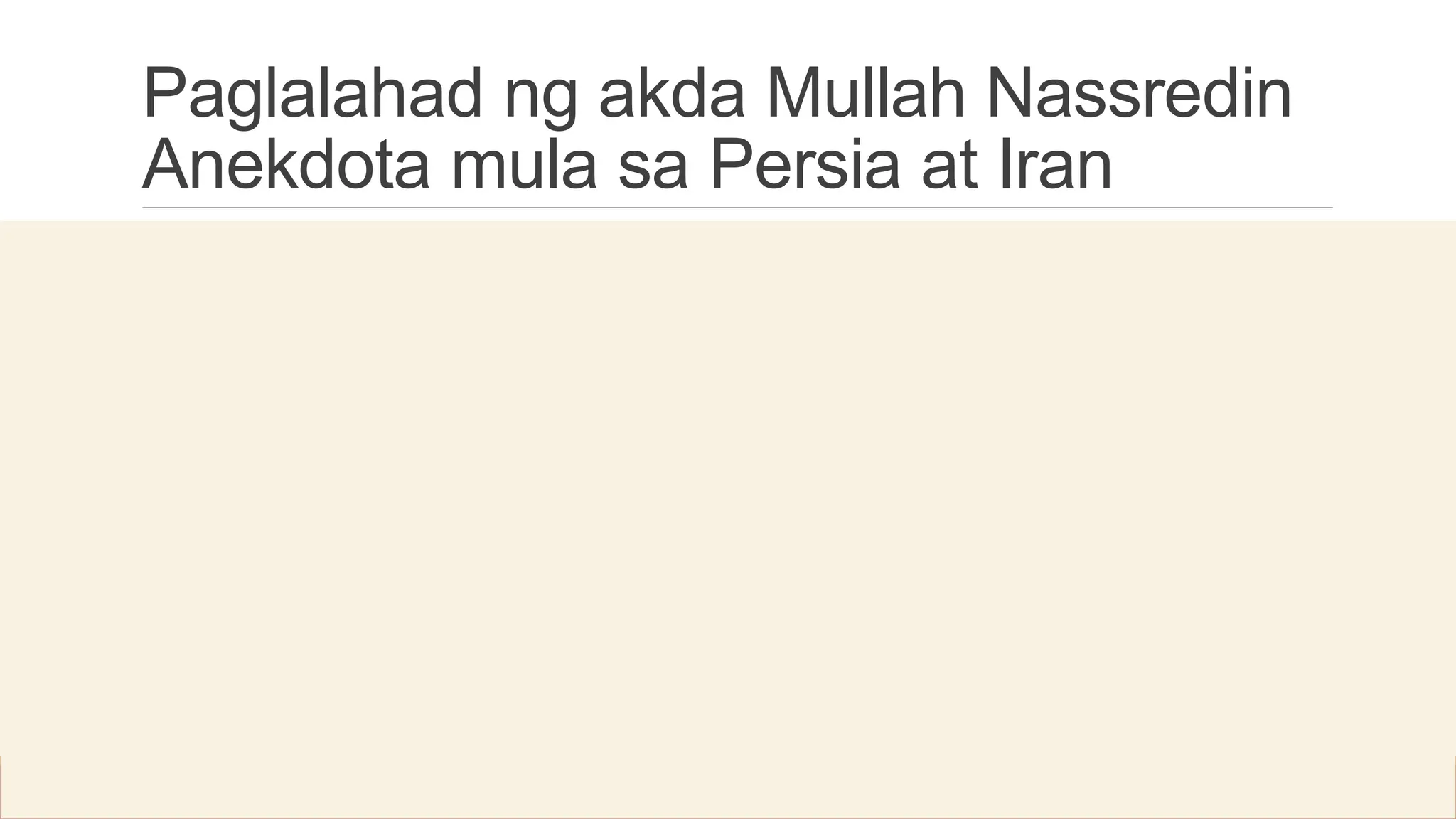 Paglalahad ng akda Mullah Nassredin
Anekdota mula sa Persia at Iran
 