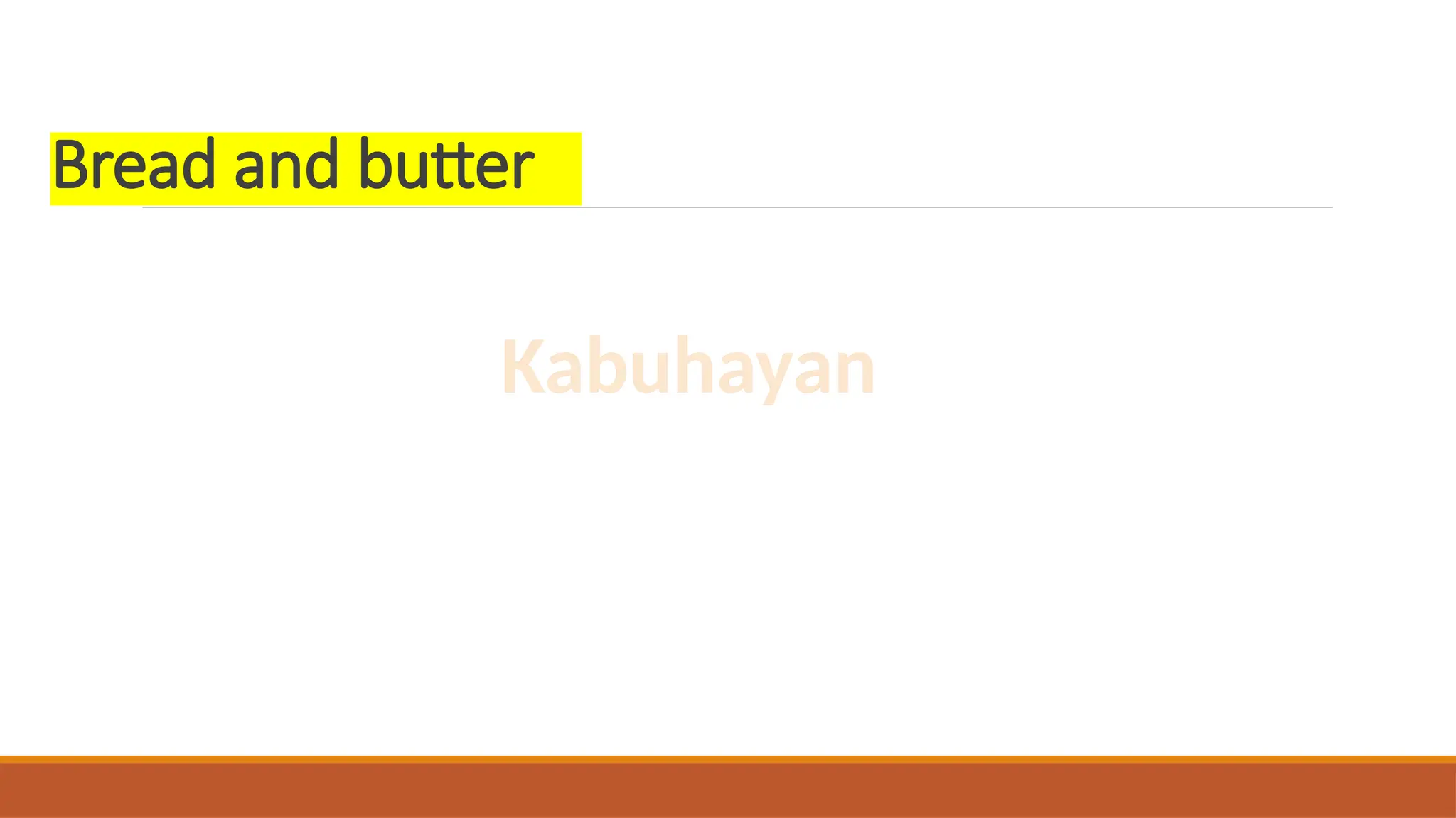 Bread and butter
Kabuhayan
 
