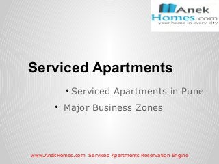 Serviced Apartments
            ●
                Serviced Apartments in Pune
        ●
            Major Business Zones




www.AnekHomes.com Serviced Apartments Reservation Engine
 