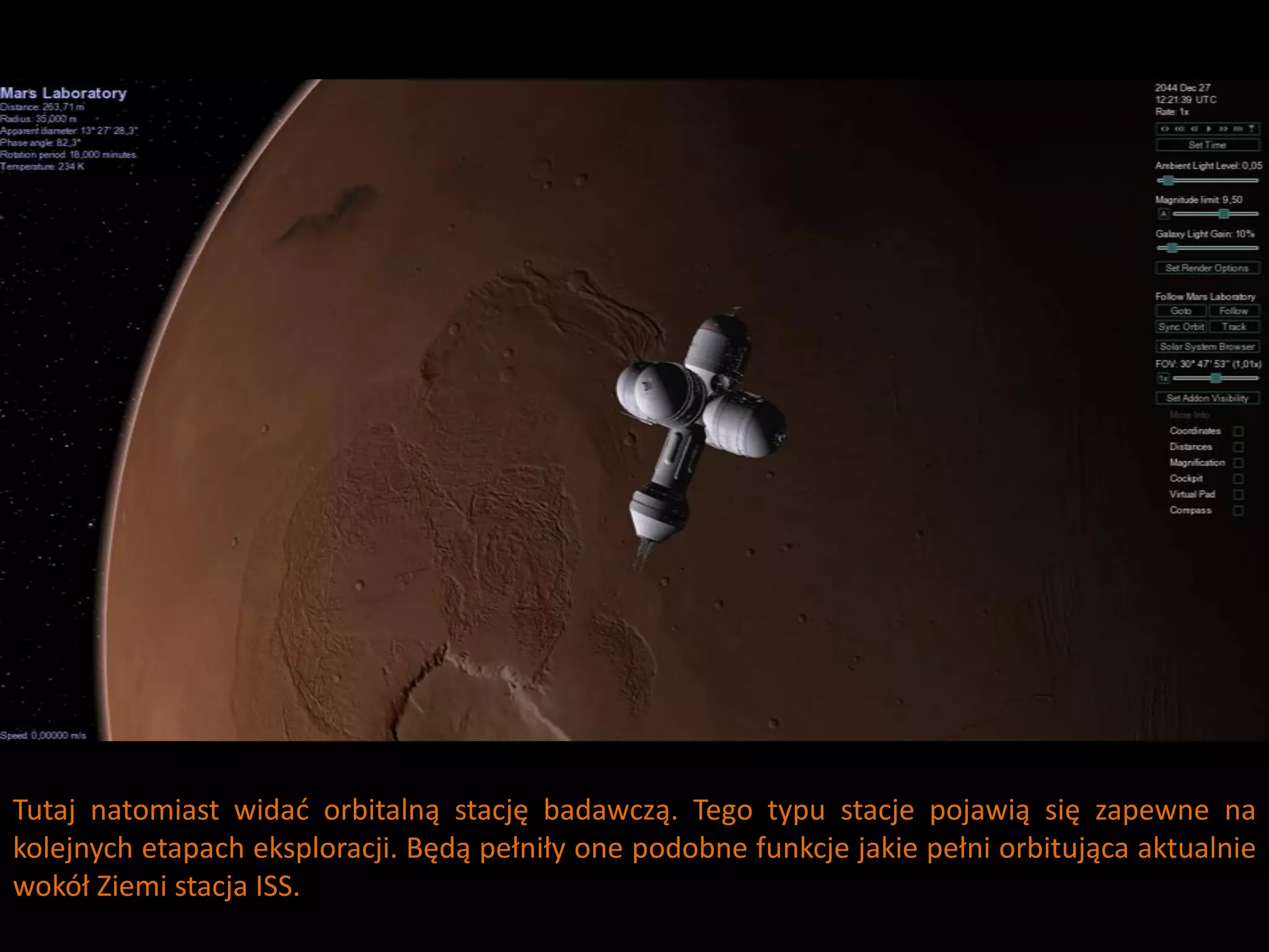 Tutaj natomiast widad orbitalną stację badawczą. Tego typu stacje pojawią się zapewne na
kolejnych etapach eksploracji. Będą pełniły one podobne funkcje jakie pełni orbitująca aktualnie
wokół Ziemi stacja ISS.
 
