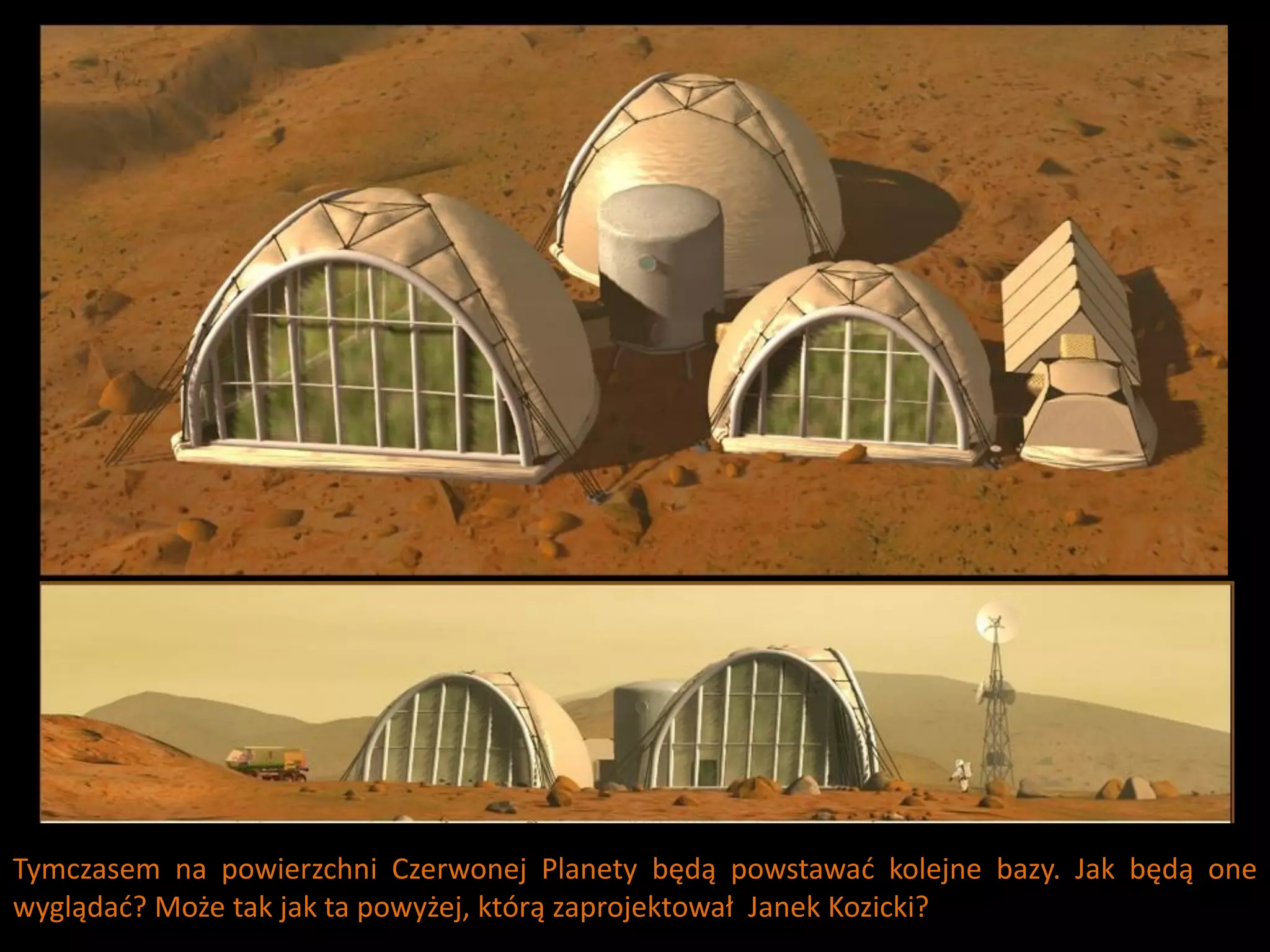 Tymczasem na powierzchni Czerwonej Planety będą powstawad kolejne bazy. Jak będą one
wyglądad? Może tak jak ta powyżej, którą zaprojektował Janek Kozicki?
 