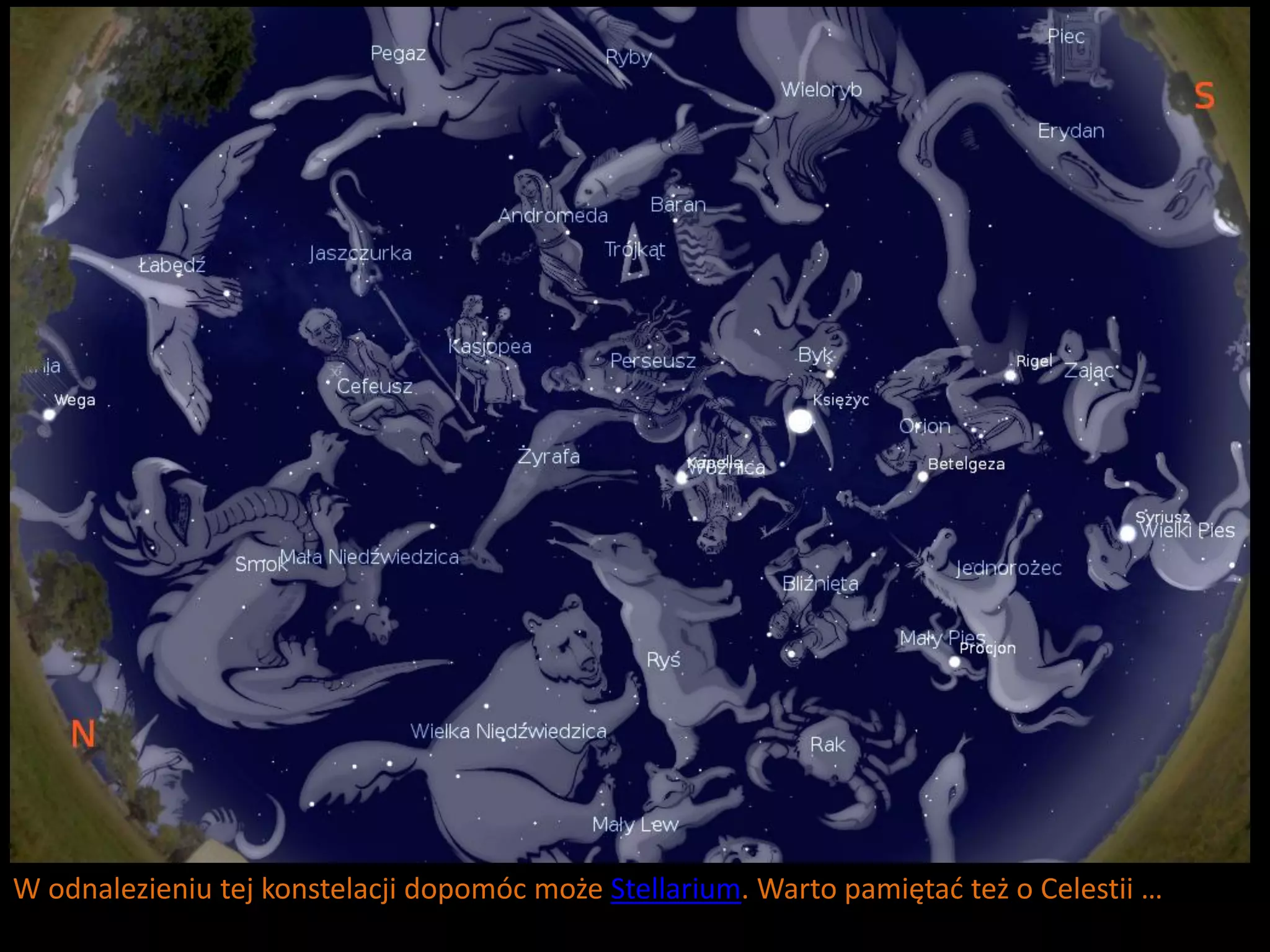 W odnalezieniu tej konstelacji dopomóc może Stellarium. Warto pamiętad też o Celestii …
 