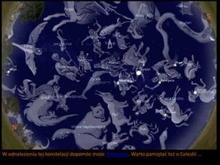 W odnalezieniu tej konstelacji dopomóc może Stellarium. Warto pamiętad też o Celestii …
 