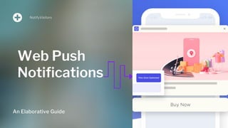 Web Push
Notifications
NotifyVisitors
An Elaborative Guide
 