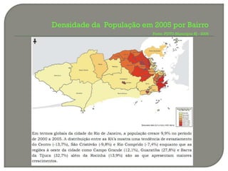 Densidade da População em 2005 por Bairro
                          Fonte :PDTU-Município RJ - 2006
 