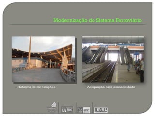 Modernização do Sistema Ferroviário




• Reforma de 80 estações          • Adequação para acessibilidade
 