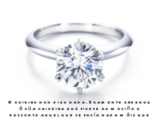 O x o i e i ro n o n d i x o n a d a . S o a m e n te o rd e n o u
     á s ú a c a i x e i r a q u e fi x e s e a o m o c i ñ o o
d e s c o n t o a q u e l q u e s e fa c í a n a d a m á i s q u e
 