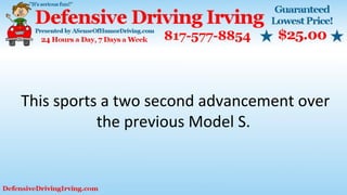 This sports a two second advancement over
the previous Model S.
 
