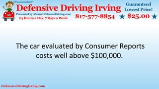 The car evaluated by Consumer Reports
costs well above $100,000.
 