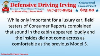 While only important for a luxury car, field
testers of Consumer Reports complained
that sound in the cabin appeared loudly and
the insides did not come across as
comfortable as the previous Model S.
 