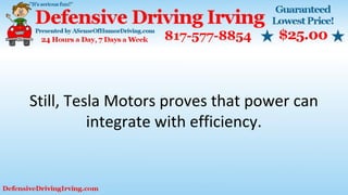 Still, Tesla Motors proves that power can
integrate with efficiency.
 