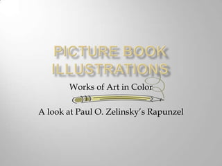 Picture Book Illustrations Works of Art in Color A look at Paul O. Zelinsky’s Rapunzel  