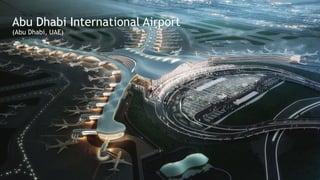 Abu Dhabi International Airport
(Abu Dhabi, UAE)
 
