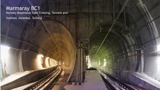 Marmaray BC1
Railway Bosphorus Tube Crossing, Tunnels and
Stations (Istanbul, Turkey)
 