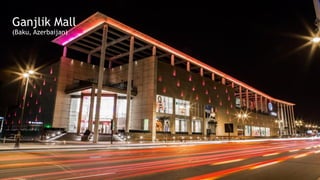 Ganjlik Mall
(Baku, Azerbaijan)
 