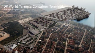 DP World Yarımca Container Terminal
(Kocaeli, Turkey)
 