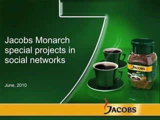Jacobs Monarch special projects in social networks  ,[object Object]