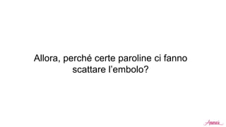 Allora, perché certe paroline ci fanno
scattare ’eǱ?
 