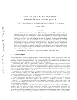 Small particles in Pluto’s environment:
                                                                      eﬀects of the solar radiation pressure
                                                        P. M. Pires dos Santos, S. M. Giuliatti Winter, R. Sfair, & D. C. Mour˜o
                                                                                                                              a
arXiv:1108.0712v1 [astro-ph.EP] 2 Aug 2011




                                                                                              August 4, 2011

                                                                                                   Abstract
                                                      Impacts of micrometeoroids on the surfaces of Nix and Hydra can produced dust particles and form a
                                                  ring around Pluto. However, dissipative forces, such as the solar radiation pressure, can lead the particles
                                                  into collisions in a very short period of time. In this work we investigate the orbital evolution of escaping
                                                  ejecta under the eﬀects of the radiation pressure force combined with the gravitational eﬀects of Pluto,
                                                  Charon, Nix and Hydra. The mass production rate from the surfaces of Nix and Hydra was obtained
                                                  from analytical models. By comparing the lifetime of the survived particles, derived from our numerical
                                                  simulations, and the mass of a putative ring mainly formed by the particles released from the surfaces of
                                                  Nix and Hydra we could estimate the ring normal optical depth. The released particles, encompassing
                                                  the orbits of Nix and Hydra, temporarily form a 16000 km wide ring. Collisions with the massive bodies,
                                                  mainly due to the eﬀects of the radiation pressure force, remove about 50% of the 1µm particles in 1 year.
                                                  A tenuous ring with a normal optical depth of 6 × 10−11 can be maintained by the dust particles released
                                                  from the surfaces of Nix and Hydra.

                                                      Keywords: Kuiper belt: general - Planets and satellites: individual: Pluto


                                             1    Introduction
                                             Since the discovery of Nix and Hydra by Weaver et al. (2006) much eﬀort has been made in order to ﬁnd new
                                             satellites and a tenuous ring located in the Pluto system. As proposed by many authors this ring would be
                                             essentially composed by material produced from collisions between Pluto’s satellites and small Kuiper Belt
                                             debris (Thiessenhusen et al. 2002; Stern et al. 2006; Steﬄ & Stern 2007).
                                                 Thiessenhusen et al. (2002) have showed that a dust cloud, mainly formed by ejecta produced by impacts
                                             of micrometeoroids on the surface of Charon, can exist around Pluto and Charon. In their model the orbits
                                             of the ring particles were disturbed only by the gravitational eﬀects of the two massive bodies. A dissipative
                                             force, such as the solar radiation pressure, was not taken into account. This dust cloud would be very tenuous
                                             with a maximum optical depth of 3 × 10−11 .
                                                 A discussion on the collisional velocities of impactors from the Kuiper belt on the surfaces of Pluto’s
                                             satellites is presented in Stern et al. (2006). By making some assumptions, such as the ring is composed by
                                             ice particles with a mean lifetime of 105 yr, they could estimate a characteristic optical depth of τ = 5 × 10−6
                                             for a ring located between the orbits of Nix and Hydra.
                                                 The ﬁrst observational constraint on a Pluto’s ring was presented by Steﬄ & Stern (2007). Based on
                                             the data obtained by the Hubble Space Telescope they argued that the Pluto system has no ring with
                                             τ > 1.3 × 10−5 . If Pluto has a ring system it is either comparable to the Jupiter’s rings or it is a narrow ring
                                             conﬁned in less than 1500 km in width. They also estimated a lifetime of 900 yr for such a ring system based
                                             on its optical depth constraint.
                                                 Stern (2009) discussed the dynamical evolution of the escaping ejecta from the surfaces of Pluto, Charon,
                                             Nix and Hydra, in an attempt to propose an alternative hypothesis on the similarity found in the colors and
                                             albedos of Pluto’s satellites. He found that the ejecta from Nix and Hydra can reach one another and also
                                             the surface of Charon. In this analysis Stern (2009) considered the dissipative eﬀect caused by the drag from
                                             Pluto’s escaping atmosphere. He proposed that the similarities can be explained by the exchanging of the



                                                                                                       1
 