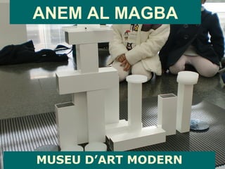 ANEM AL MAGBA MUSEU D’ART MODERN 