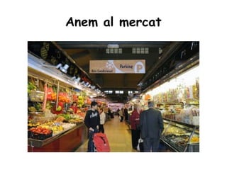 Anem al mercat
 