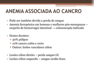 HEMOGRAMA COMPLETOContagem de leucócitosContagem plaquetáriaMorfologia celular (esfregaço de sangue)TamanhoTeor de Hb – coloração Anisocitose (variações do tamanho)Pecilocitose (variações da forma)Policromasia (reticulócitos circulantes)