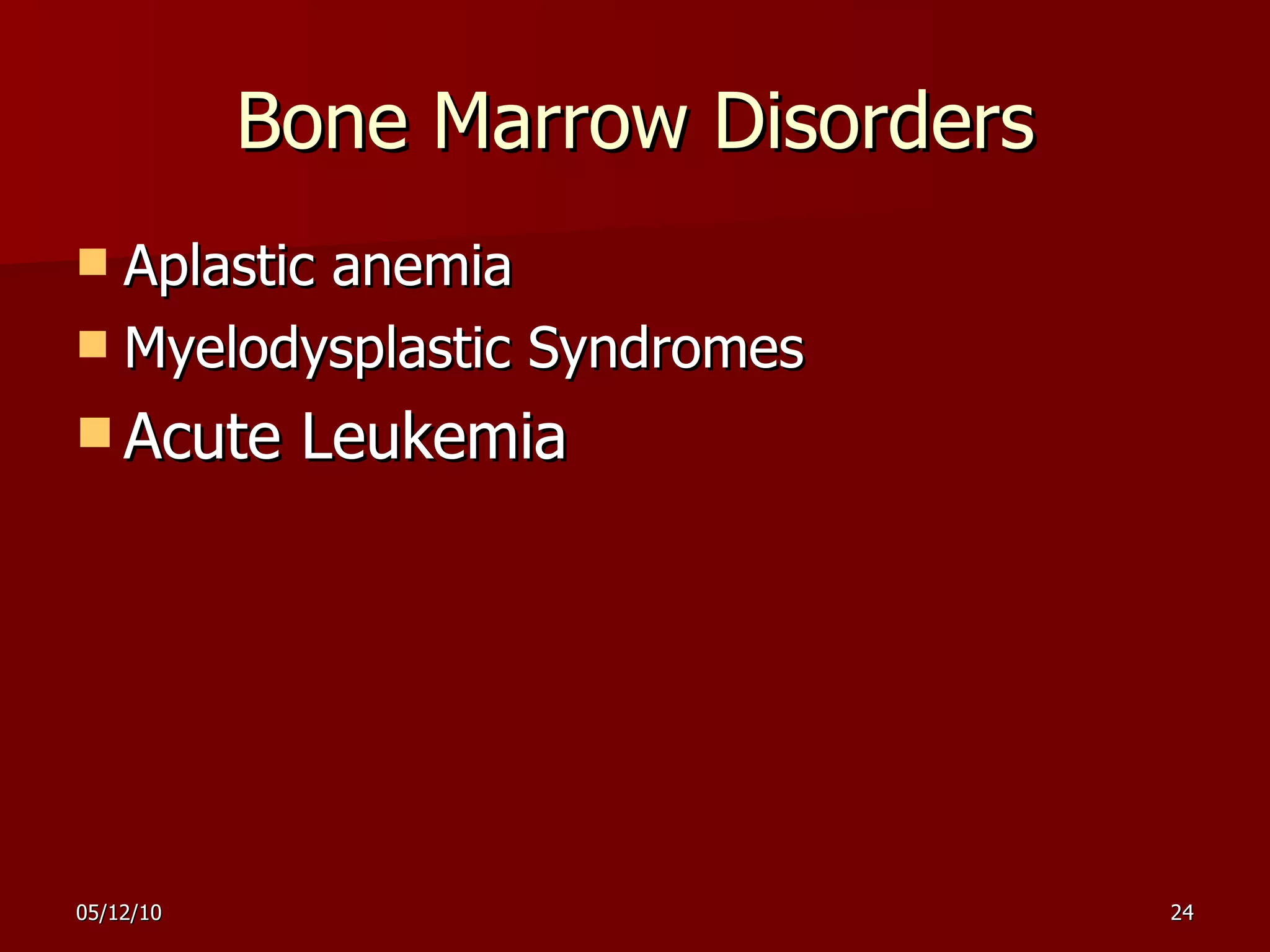 Bone Marrow Disorders Aplastic anemia Myelodysplastic Syndromes Acute Leukemia 