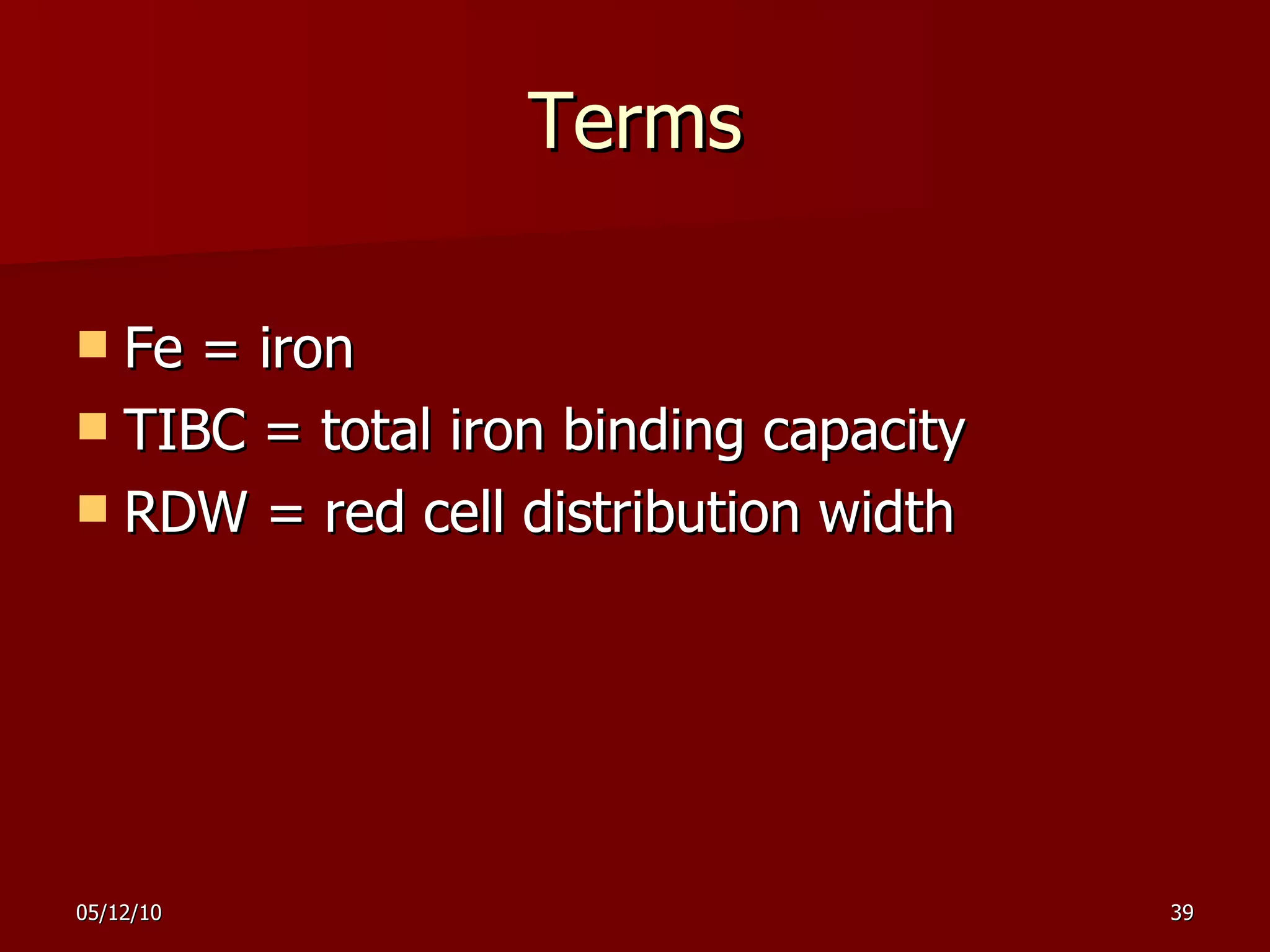 Terms Fe = iron  TIBC = total iron binding capacity  RDW = red cell distribution width 
